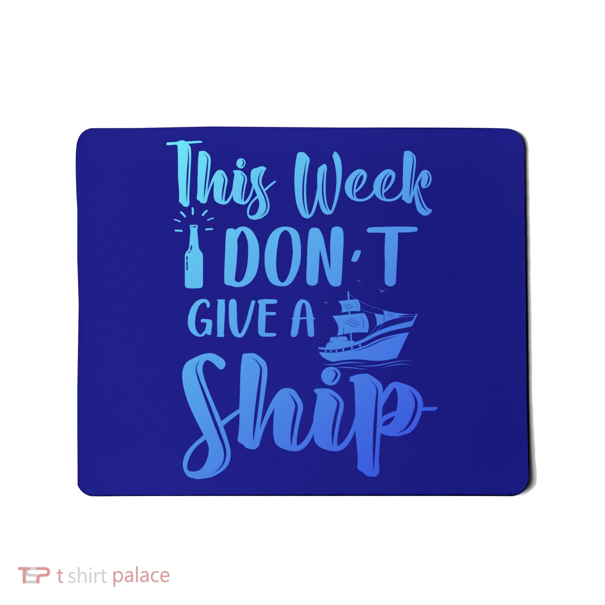 This Week I Dont Give A Ship Cruise Trip Summer Cruising Cool Gift Mousepad