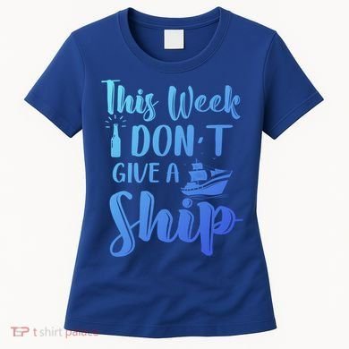 This Week I Dont Give A Ship Cruise Trip Summer Cruising Cool Gift Women's T-Shirt