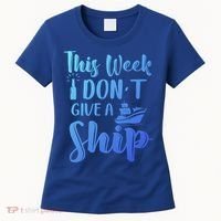 This Week I Dont Give A Ship Cruise Trip Summer Cruising Cool Gift Women's T-Shirt thumb 0