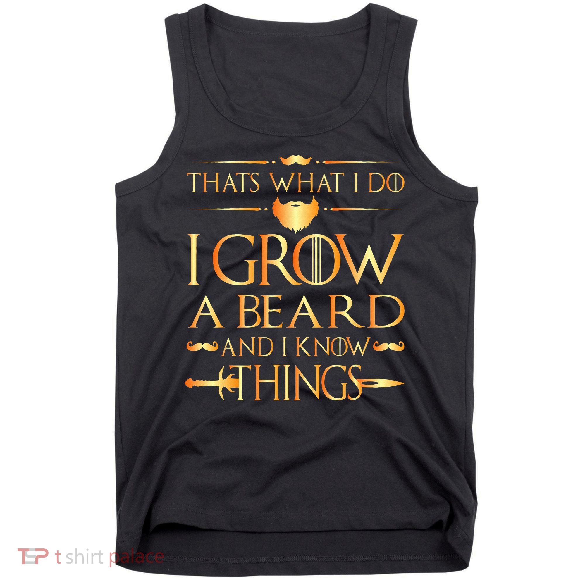 Thats What I Do I Grow A Beard And I Know Things Tank Top
