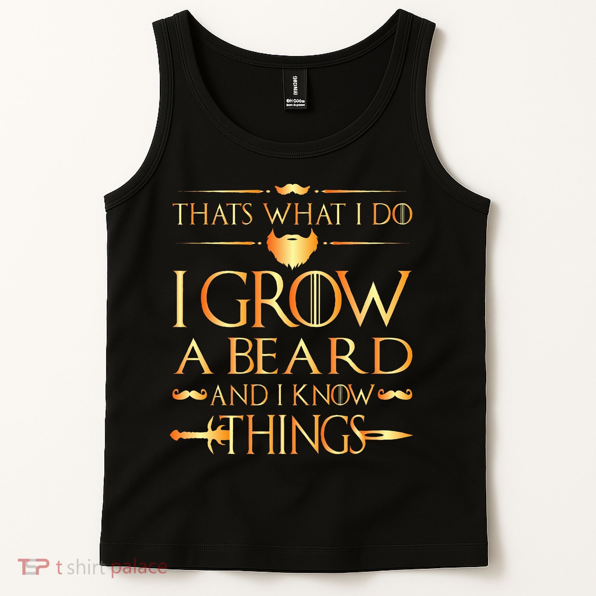 Thats What I Do I Grow A Beard And I Know Things Tank Top