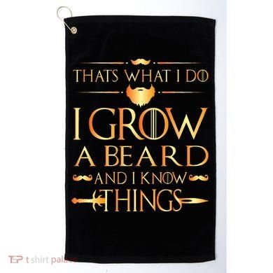 Thats What I Do I Grow A Beard And I Know Things Golf Towel