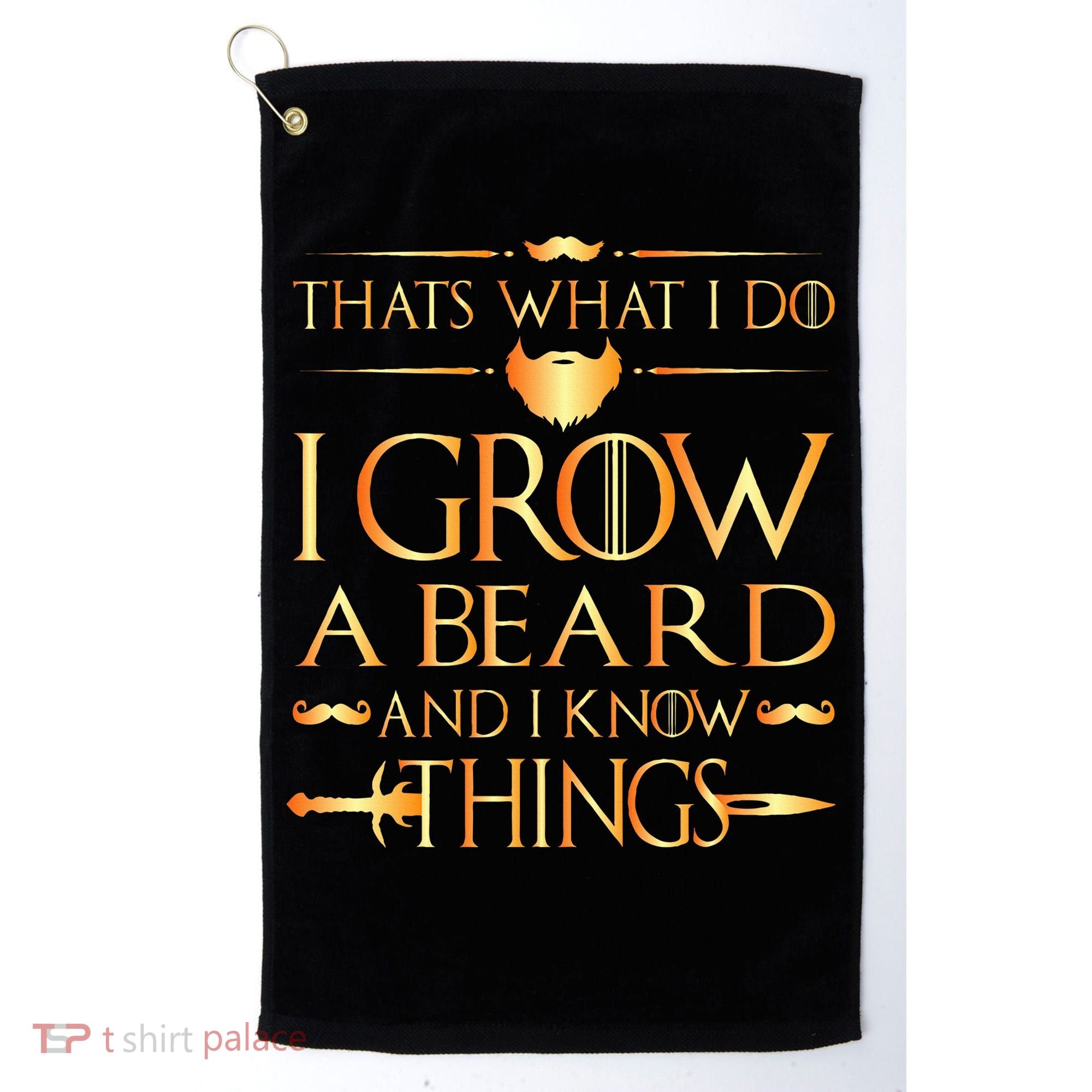 Thats What I Do I Grow A Beard And I Know Things Golf Towel