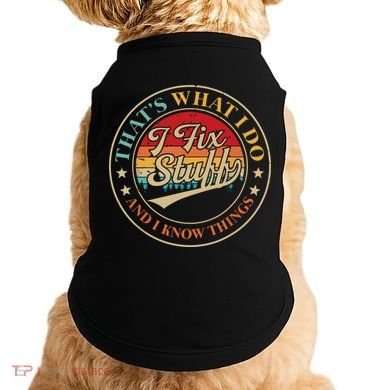 That's What I Do I Fix Stuff And I Know Things Funny Saying Doggie Tank