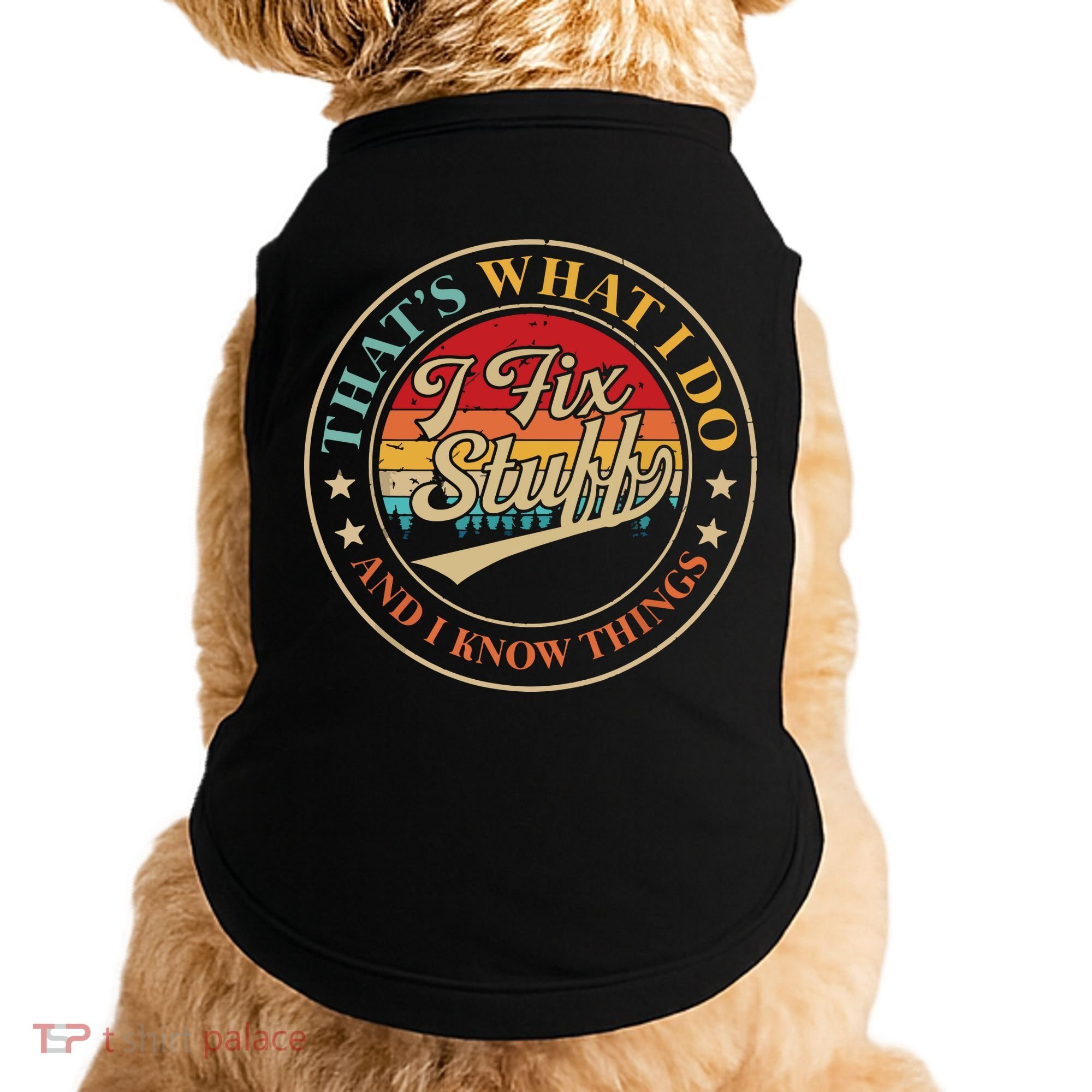That's What I Do I Fix Stuff And I Know Things Funny Saying Doggie Tank