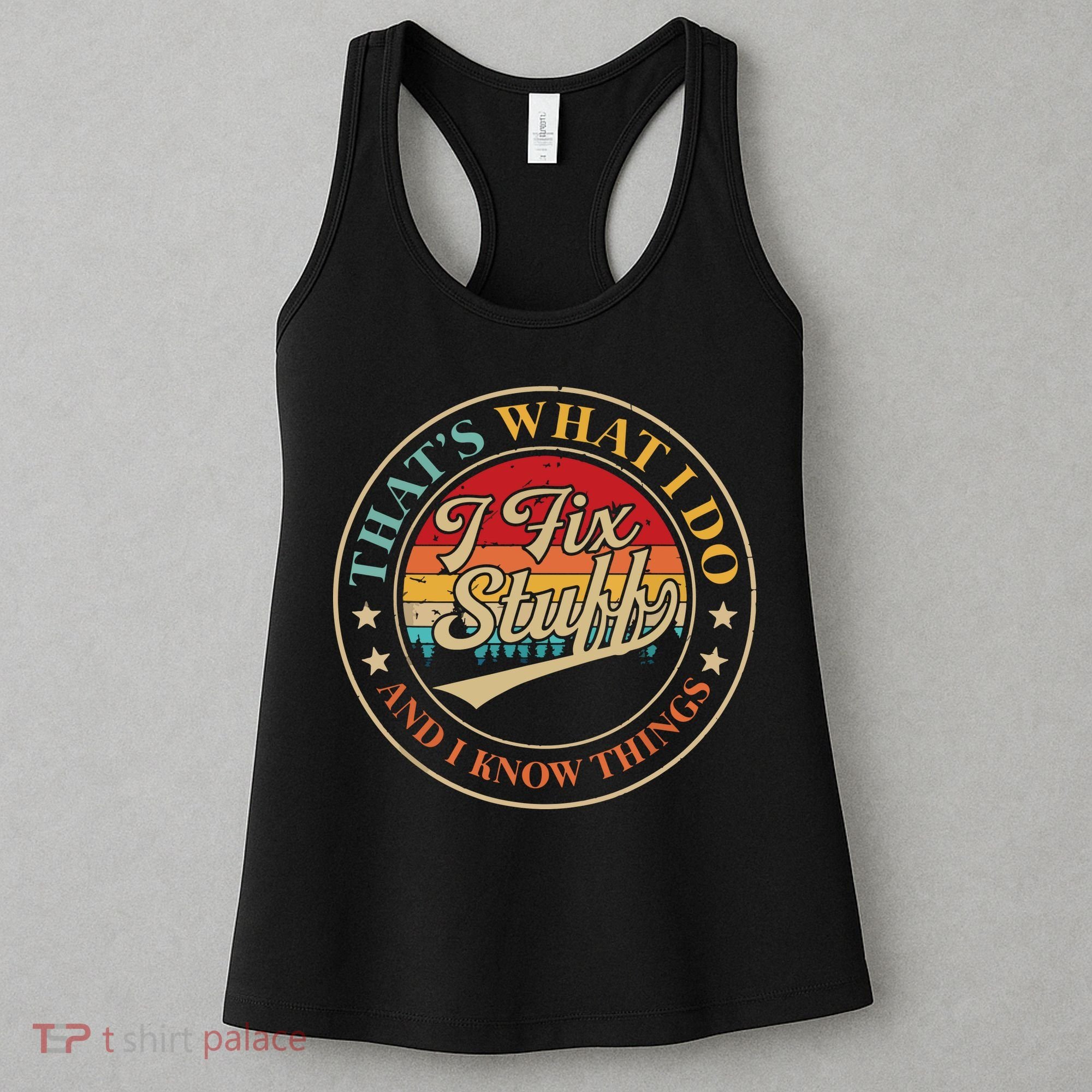 That's What I Do I Fix Stuff And I Know Things Funny Saying Women's Tank Top