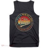 That's What I Do I Fix Stuff And I Know Things Funny Saying Tank Top thumb 0