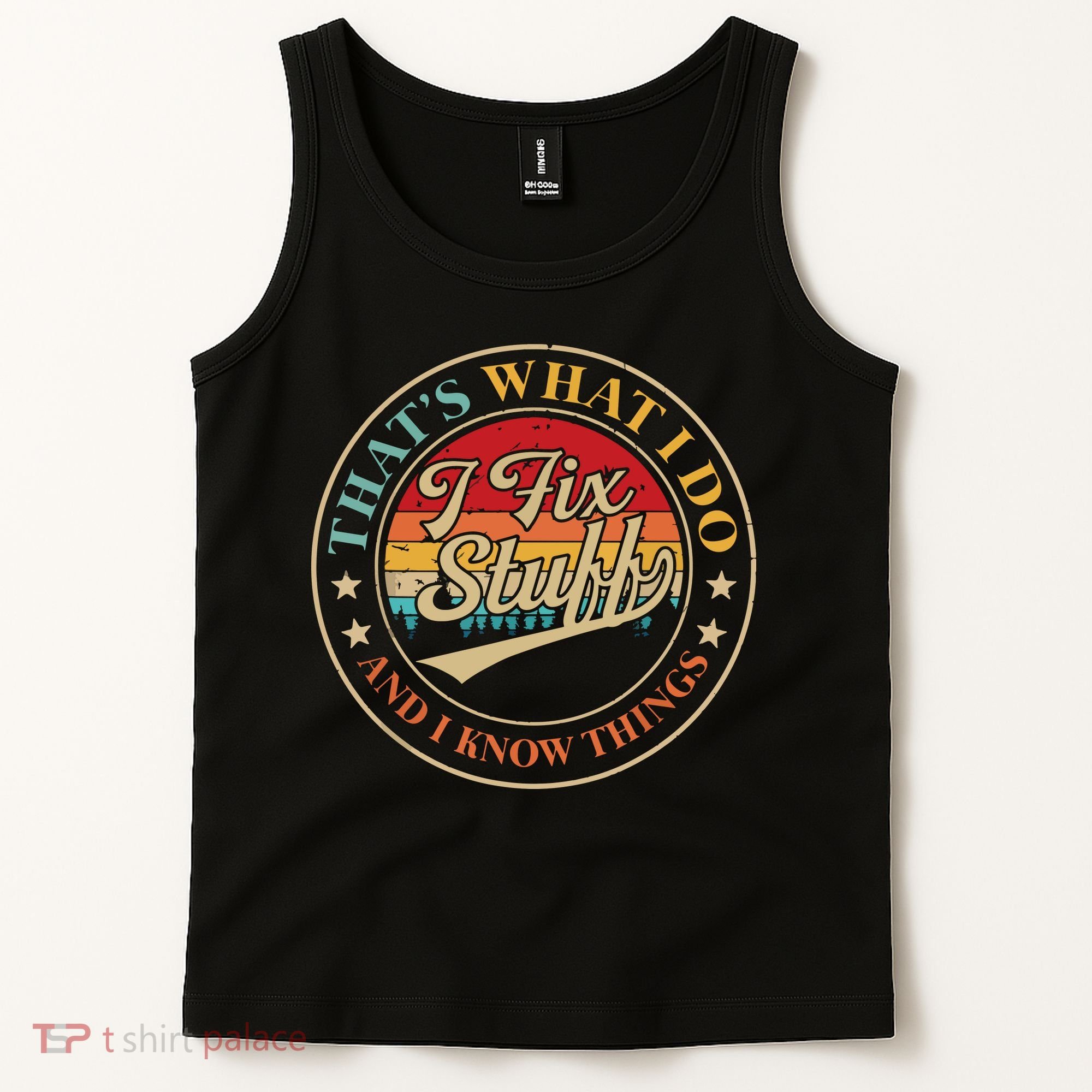 That's What I Do I Fix Stuff And I Know Things Funny Saying Tank Top