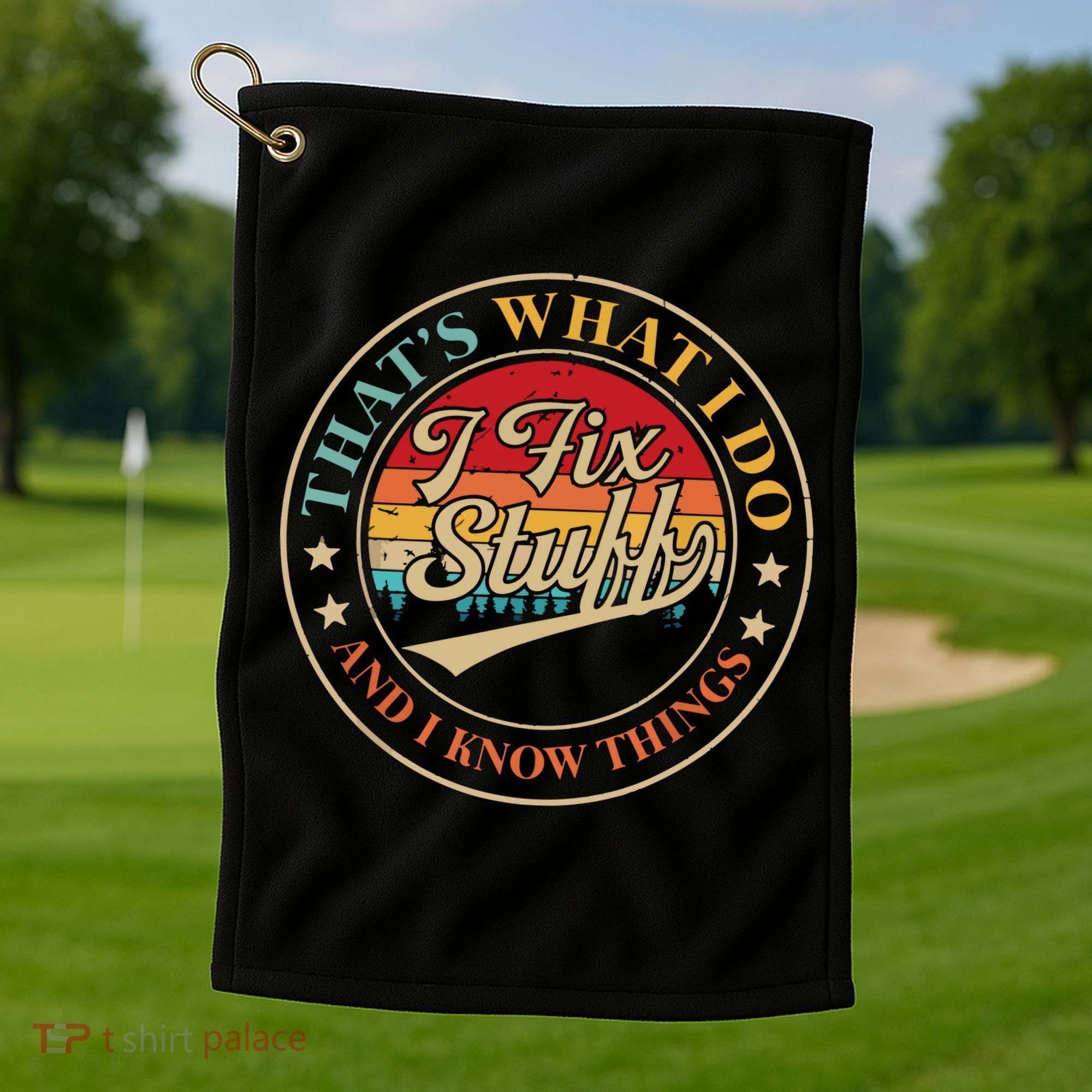 That's What I Do I Fix Stuff And I Know Things Funny Saying Golf Towel
