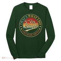That's What I Do I Fix Stuff And I Know Things Funny Saying Long Sleeve Shirt thumb 0