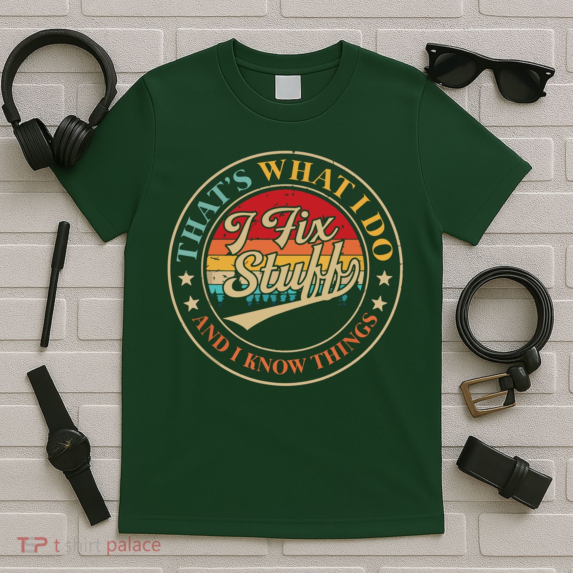 That's What I Do I Fix Stuff And I Know Things Funny Saying T-Shirt