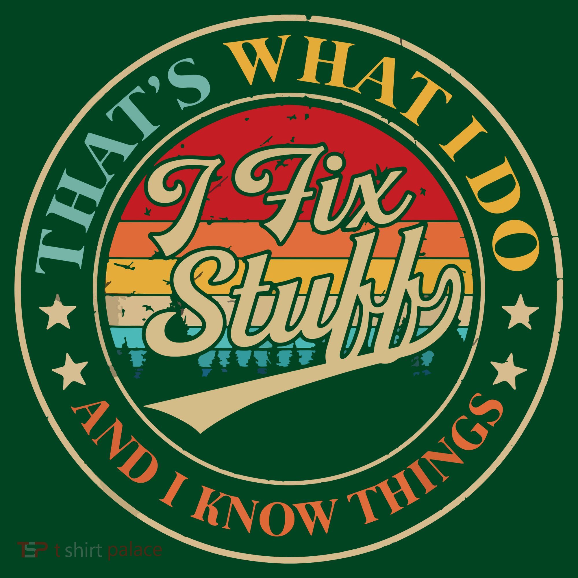 That's What I Do I Fix Stuff And I Know Things Funny Saying T-Shirt