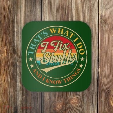 That's What I Do I Fix Stuff And I Know Things Funny Saying Coaster
