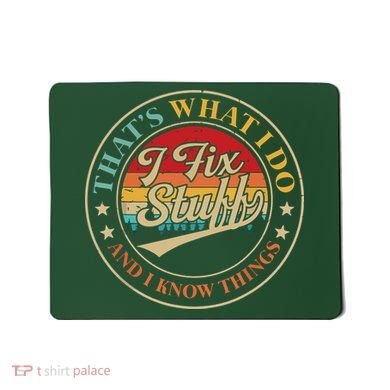 That's What I Do I Fix Stuff And I Know Things Funny Saying Mousepad
