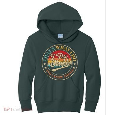 That's What I Do I Fix Stuff And I Know Things Funny Saying Kids Hoodie