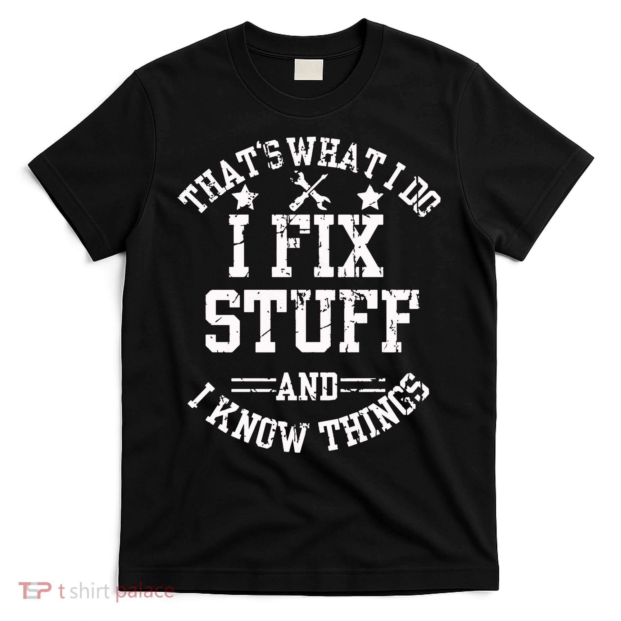 Thats What I Do I Fix Stuff And I Know Things Father Day T-Shirt