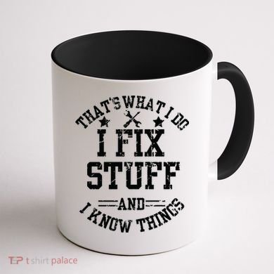 Thats What I Do I Fix Stuff And I Know Things Father Day Coffee Mug back
