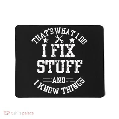 Thats What I Do I Fix Stuff And I Know Things Father Day Mousepad