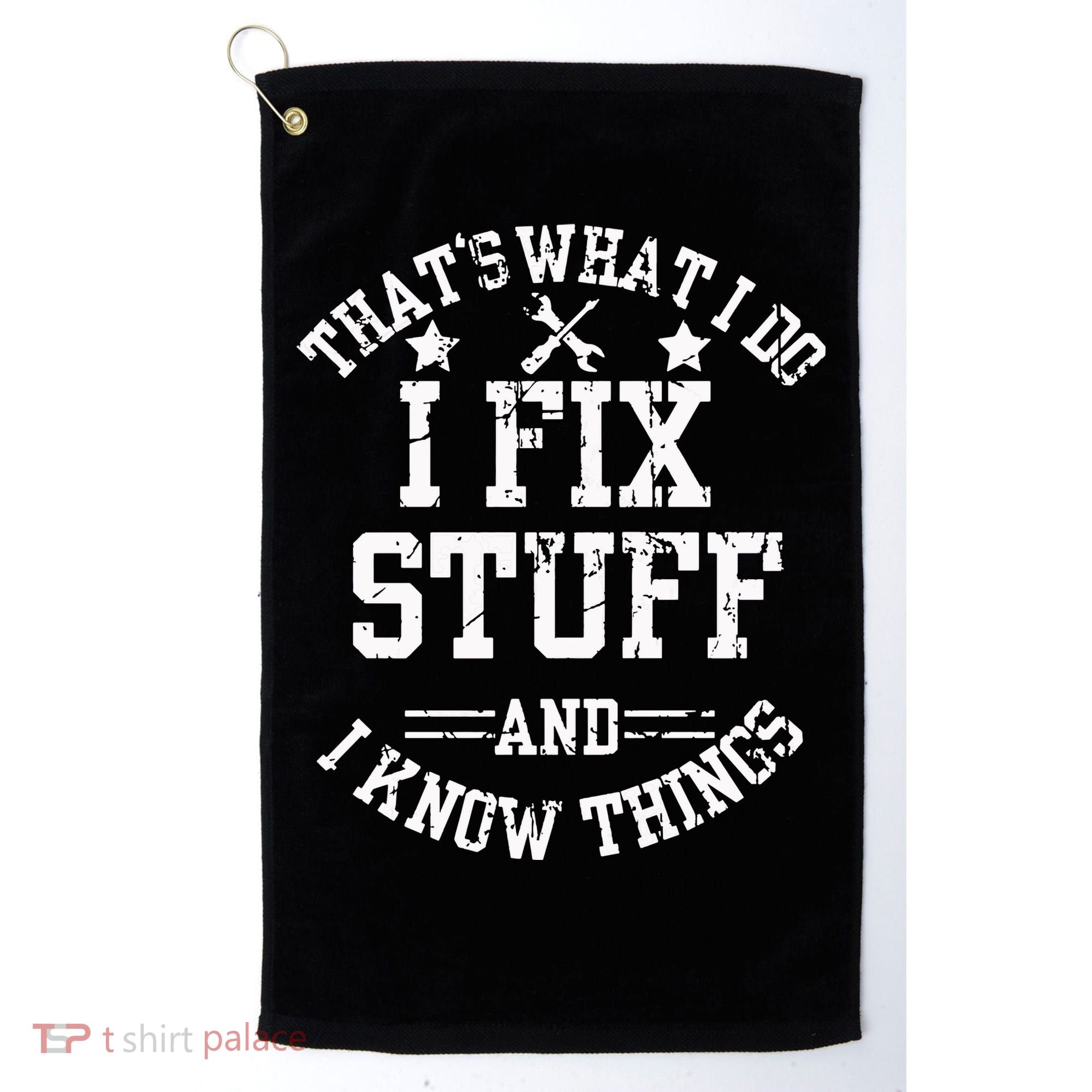 Thats What I Do I Fix Stuff And I Know Things Father Day Golf Towel