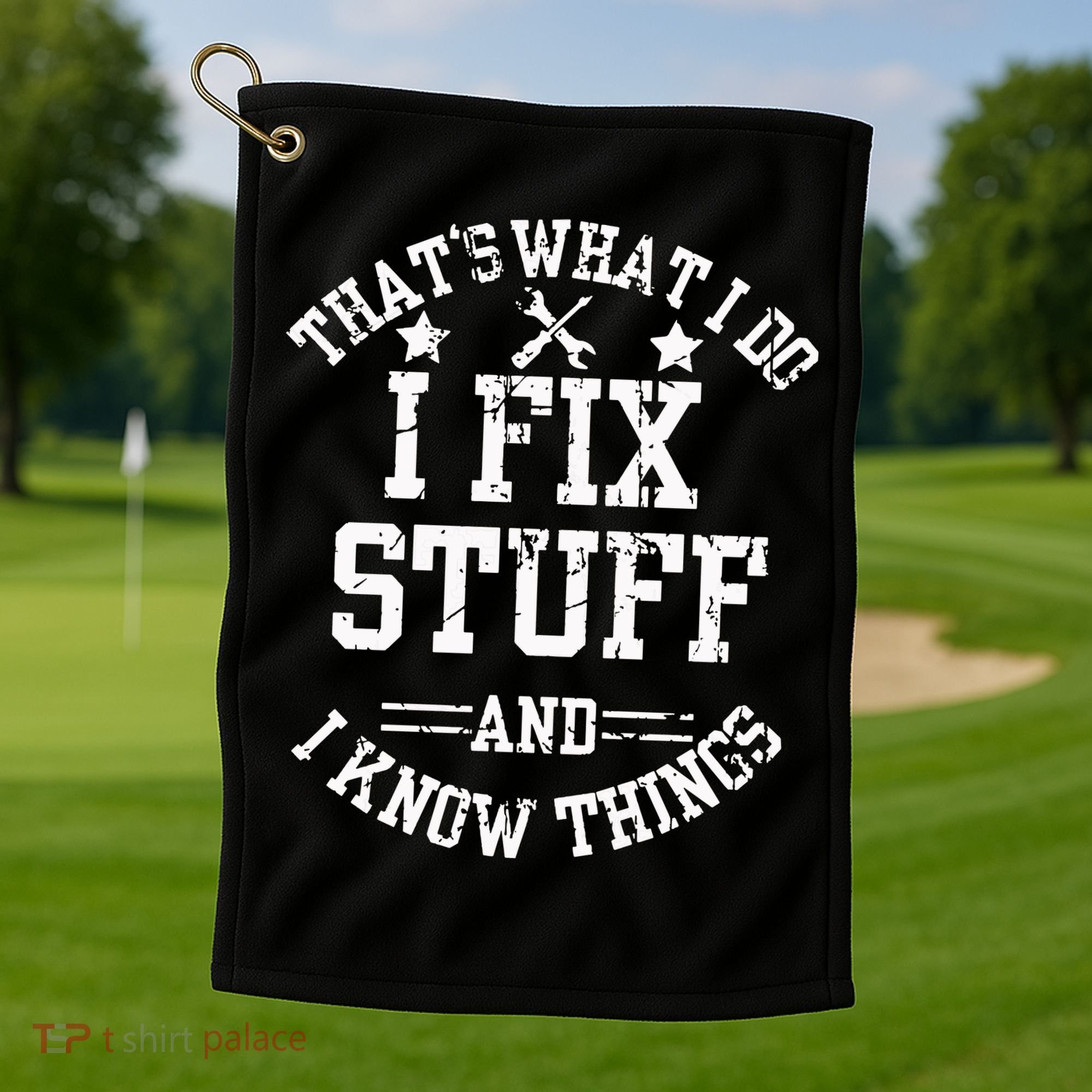 Thats What I Do I Fix Stuff And I Know Things Father Day Golf Towel