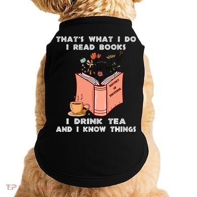 ThatS What I Do I Read Books I Drink Tea And I Know Things Doggie Tank