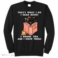 ThatS What I Do I Read Books I Drink Tea And I Know Things Sweatshirt thumb 0