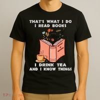 ThatS What I Do I Read Books I Drink Tea And I Know Things T-Shirt thumb 3