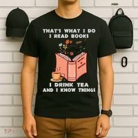ThatS What I Do I Read Books I Drink Tea And I Know Things T-Shirt thumb 6