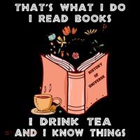 ThatS What I Do I Read Books I Drink Tea And I Know Things T-Shirt thumb 7