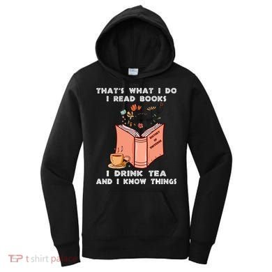 ThatS What I Do I Read Books I Drink Tea And I Know Things Women's Hoodie