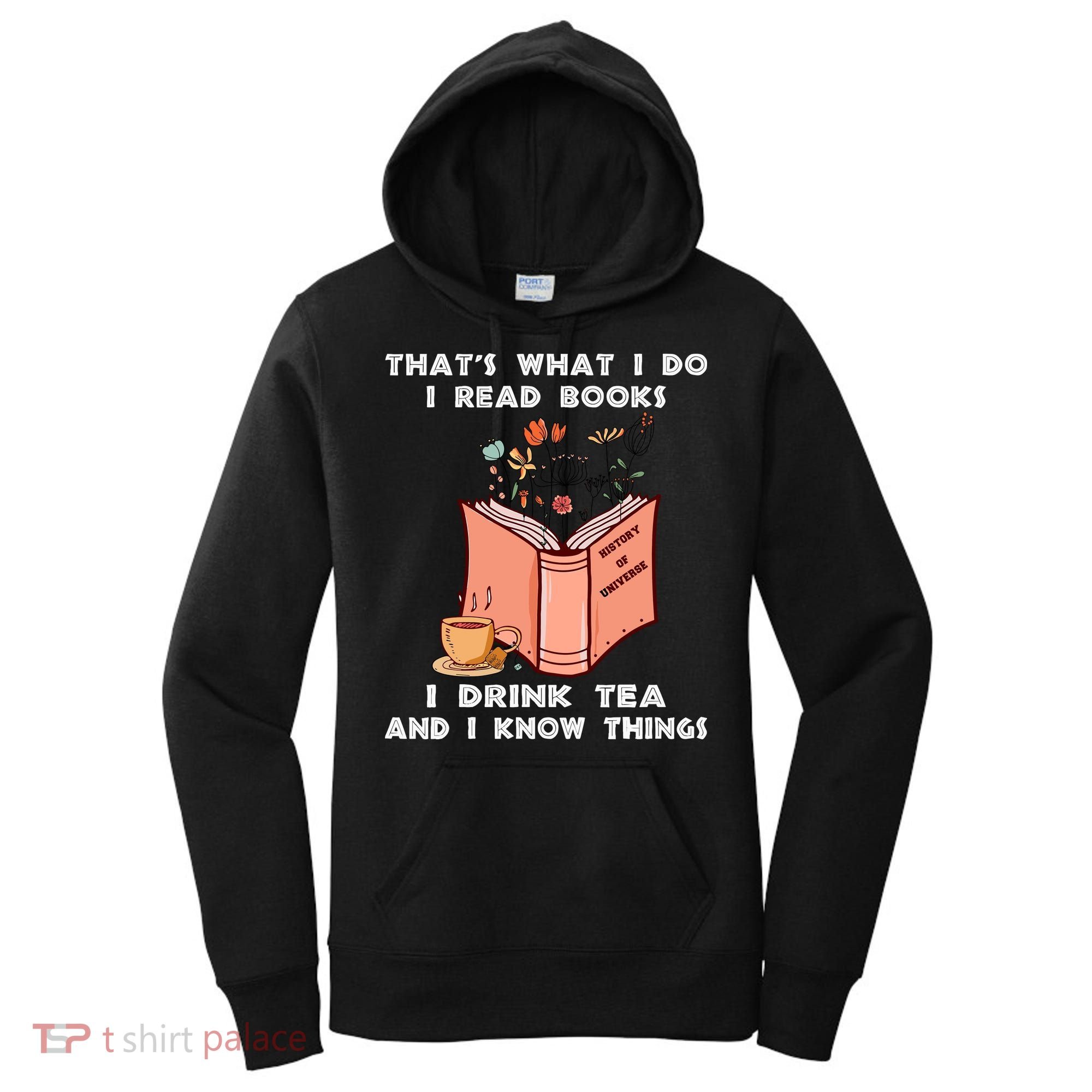ThatS What I Do I Read Books I Drink Tea And I Know Things Women's Hoodie