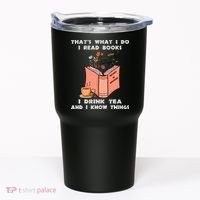 ThatS What I Do I Read Books I Drink Tea And I Know Things Tumbler thumb 0