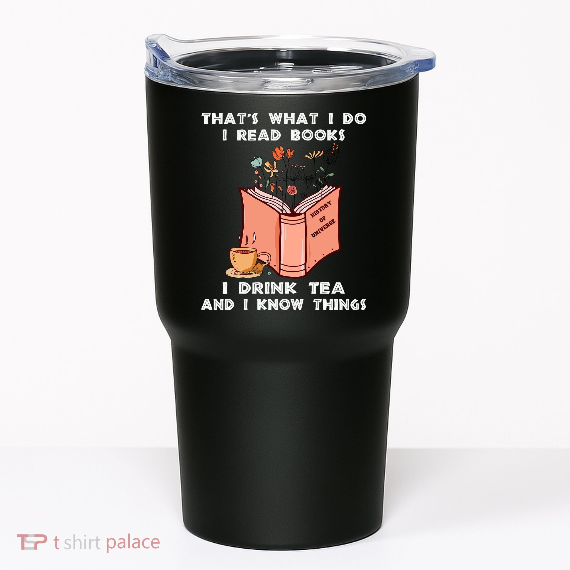 ThatS What I Do I Read Books I Drink Tea And I Know Things Tumbler