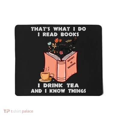 ThatS What I Do I Read Books I Drink Tea And I Know Things Mousepad