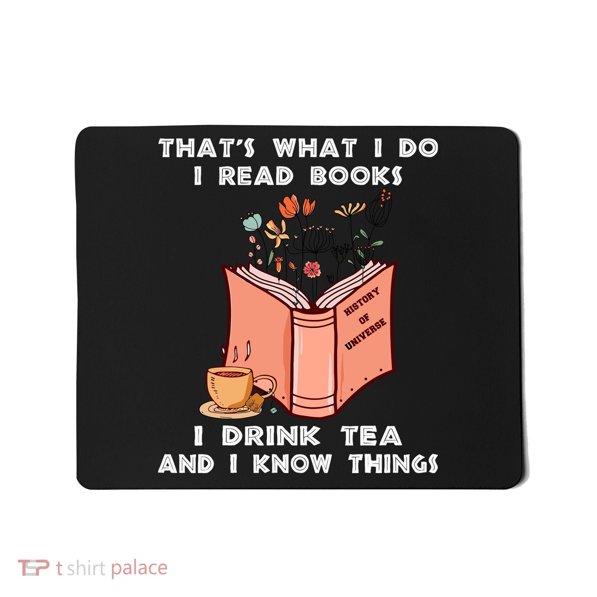 ThatS What I Do I Read Books I Drink Tea And I Know Things Mousepad