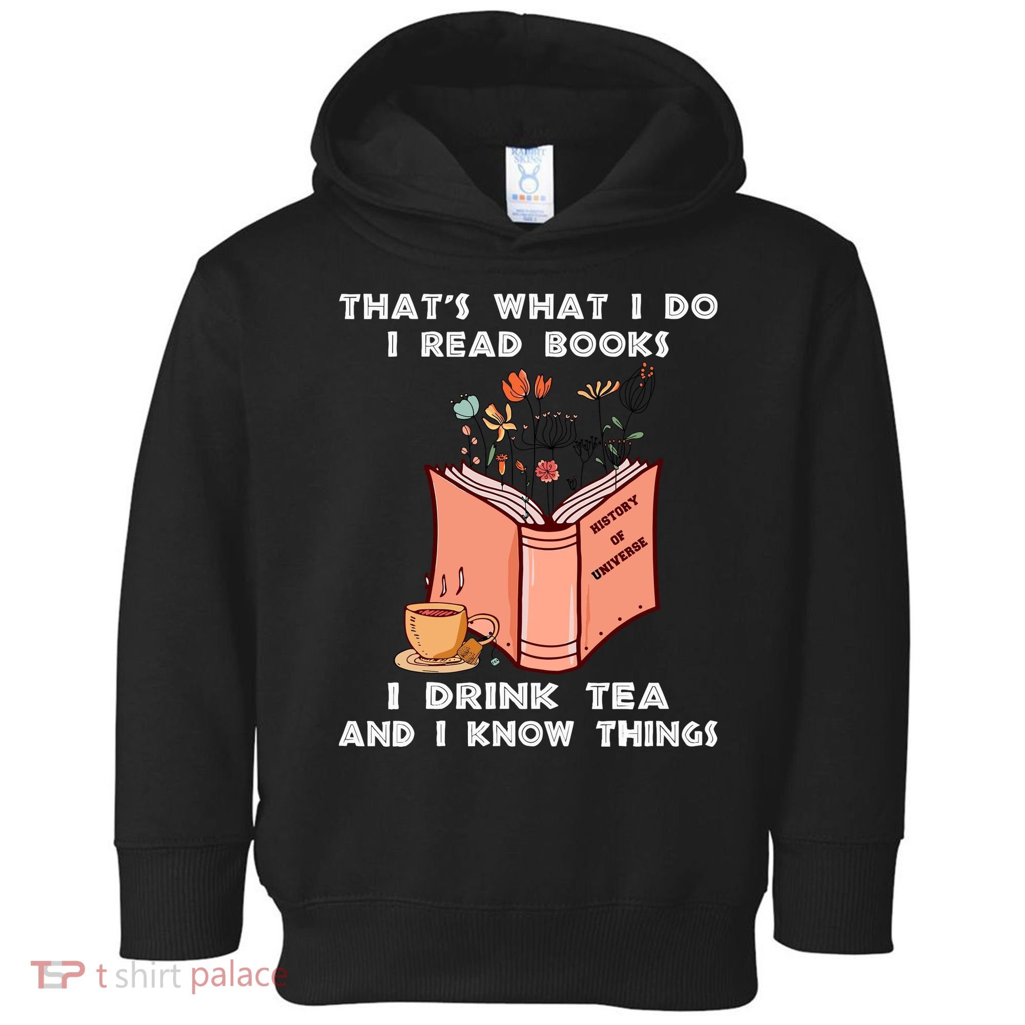 ThatS What I Do I Read Books I Drink Tea And I Know Things Toddler Hoodie