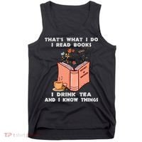 ThatS What I Do I Read Books I Drink Tea And I Know Things Tank Top thumb 0