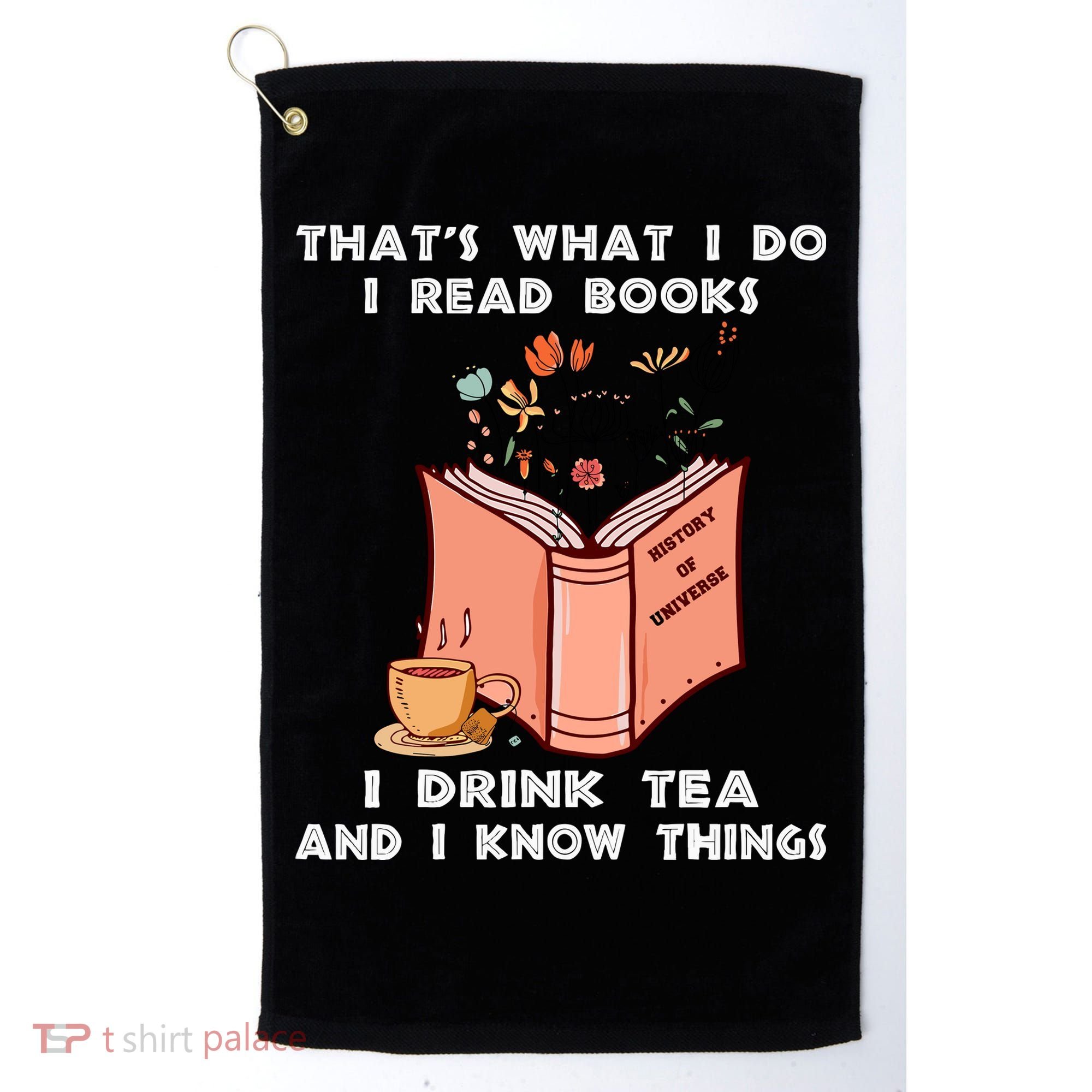 ThatS What I Do I Read Books I Drink Tea And I Know Things Golf Towel