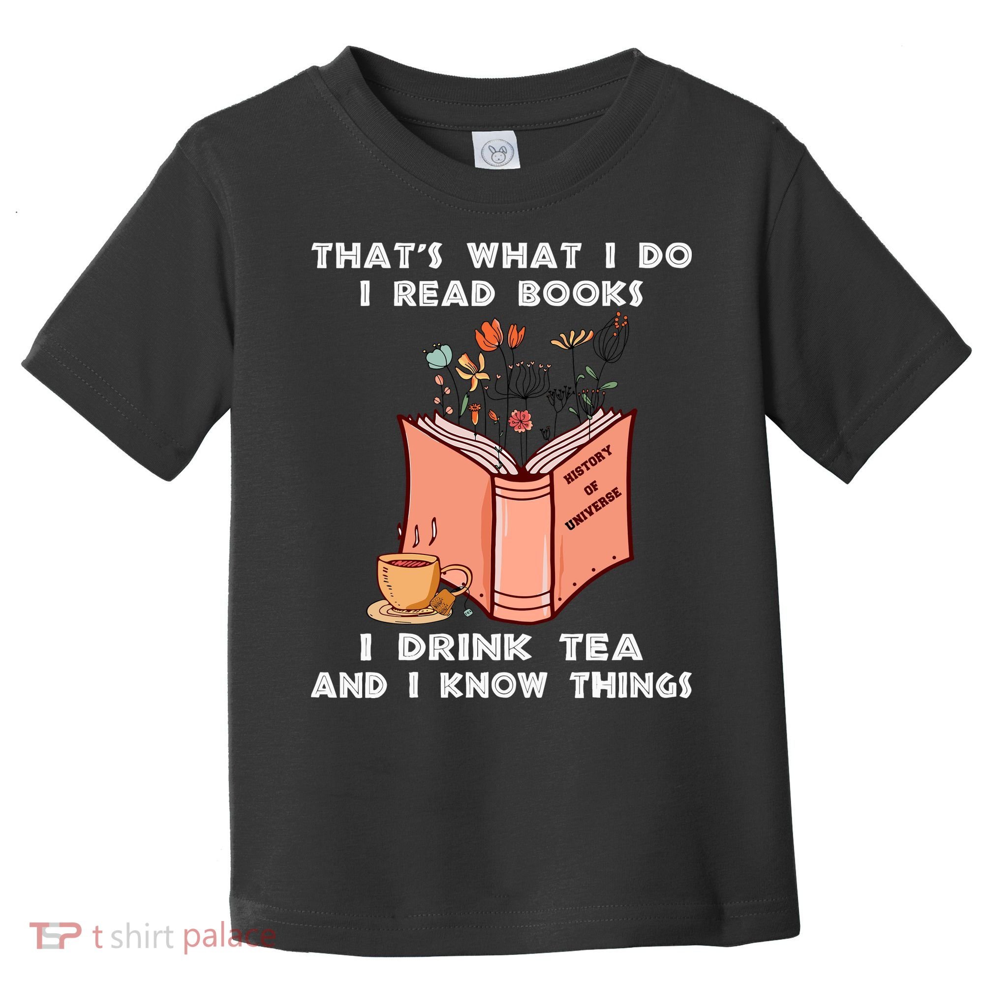 ThatS What I Do I Read Books I Drink Tea And I Know Things Toddler T-Shirt