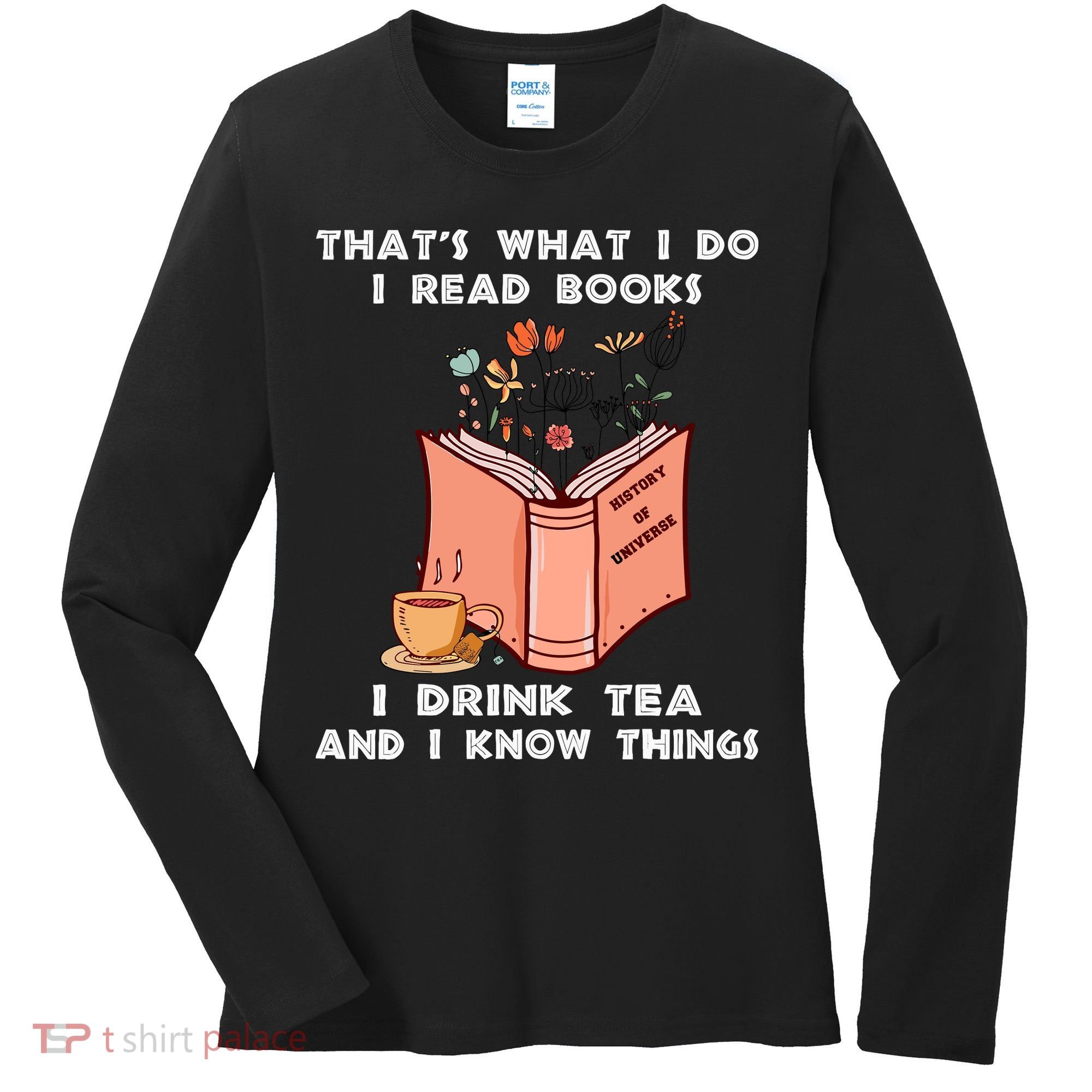 ThatS What I Do I Read Books I Drink Tea And I Know Things Women's Long Sleeve Shirt