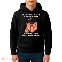 ThatS What I Do I Read Books I Drink Tea And I Know Things Kids Hoodie thumb 4