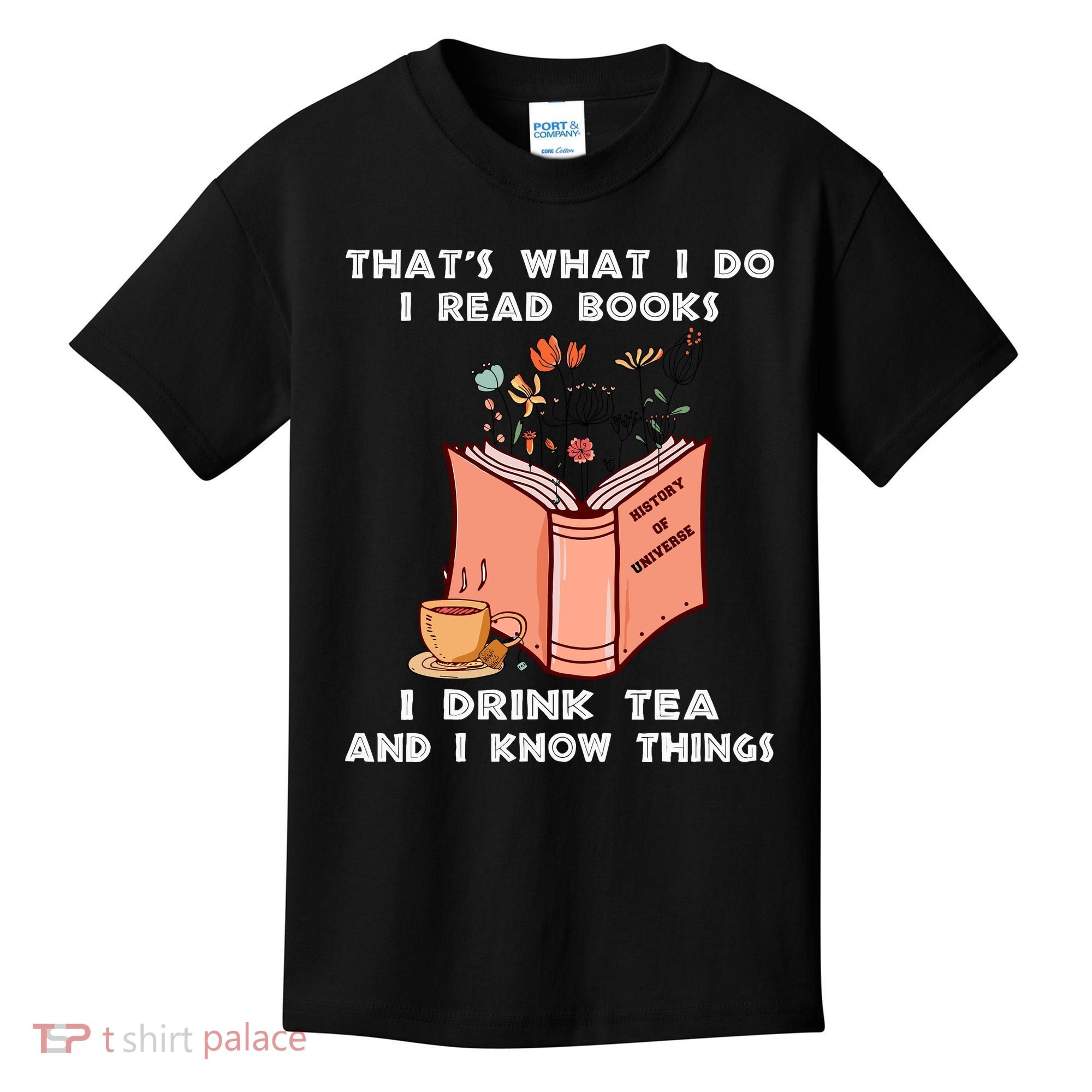 ThatS What I Do I Read Books I Drink Tea And I Know Things Kids T-Shirt
