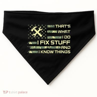That's What I Do I Fix Stuff And I Know Things Funny Quote USA-Made Doggie Bandana