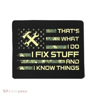 That's What I Do I Fix Stuff And I Know Things Funny Quote Mousepad