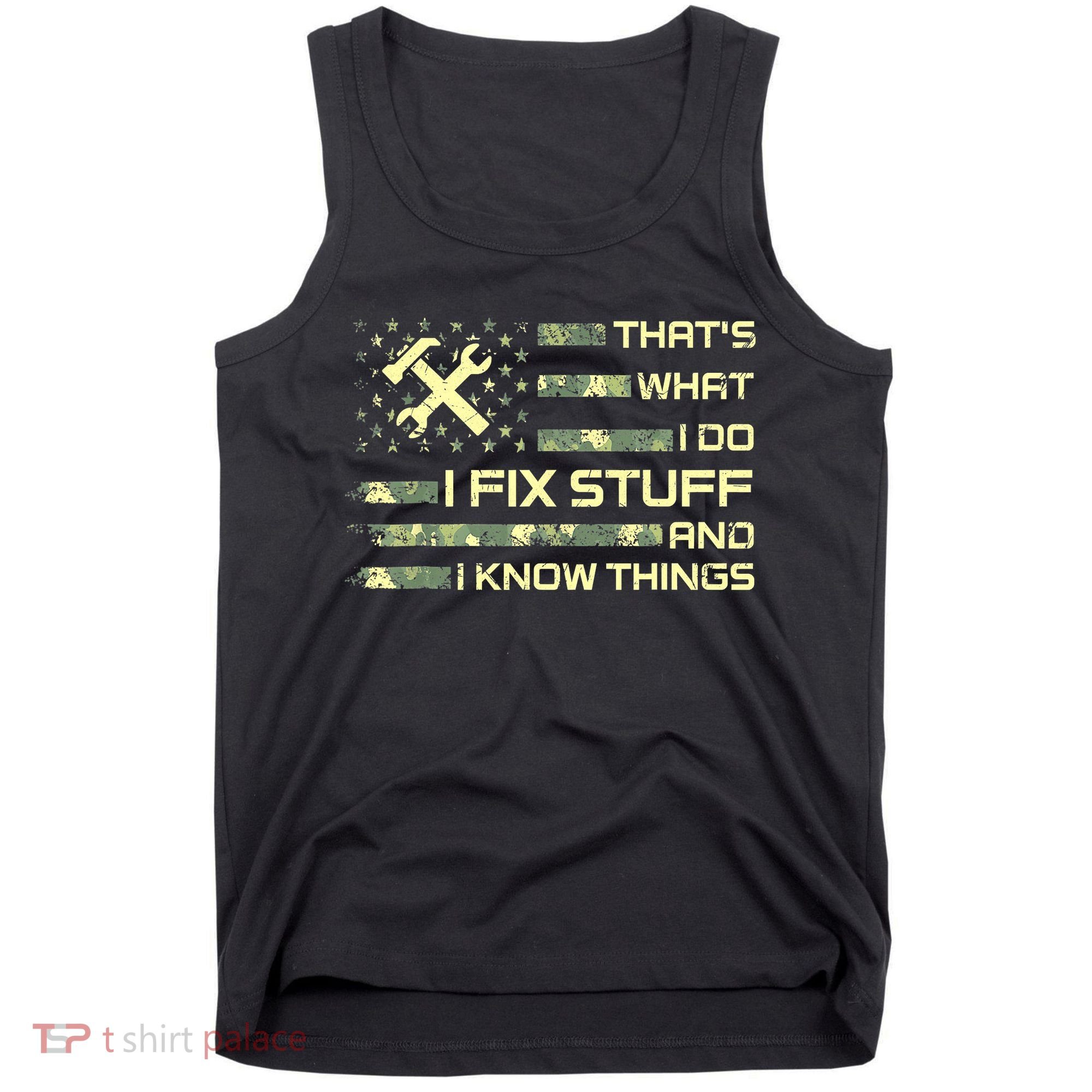 That's What I Do I Fix Stuff And I Know Things Funny Quote Tank Top