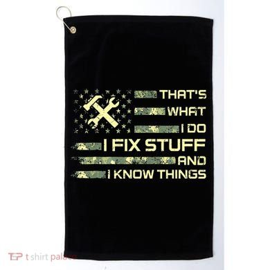 That's What I Do I Fix Stuff And I Know Things Funny Quote Golf Towel