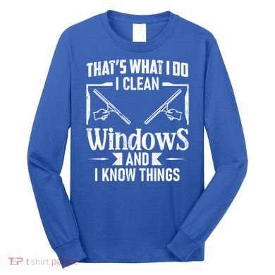 ThatS What I Do I Clean Windows Funny Cleaning Crew Washer Gift Long Sleeve Shirt
