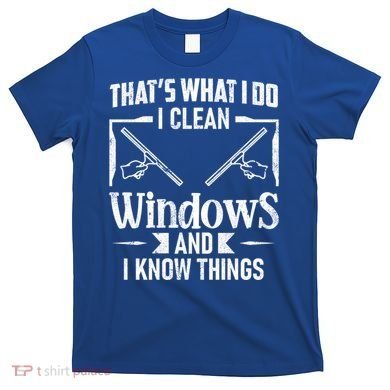 ThatS What I Do I Clean Windows Funny Cleaning Crew Washer Gift T-Shirt