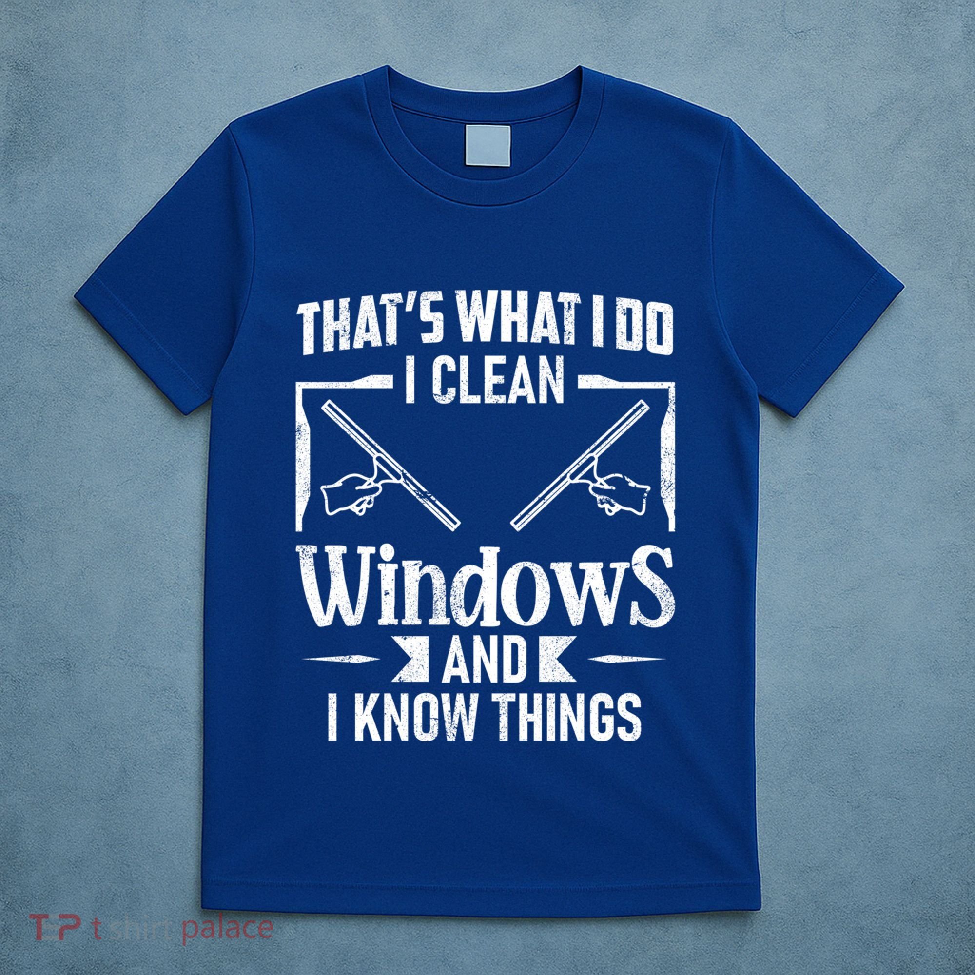 ThatS What I Do I Clean Windows Funny Cleaning Crew Washer Gift T-Shirt