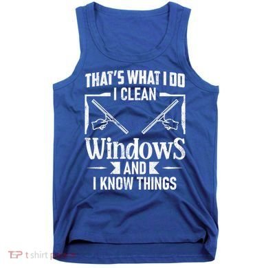 ThatS What I Do I Clean Windows Funny Cleaning Crew Washer Gift Tank Top